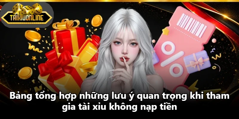 Bảng tổng hợp những lưu ý quan trọng khi tham gia tài xỉu không nạp tiền Bảng tổng hợp những lưu ý quan trọng khi tham gia tài xỉu không nạp tiền