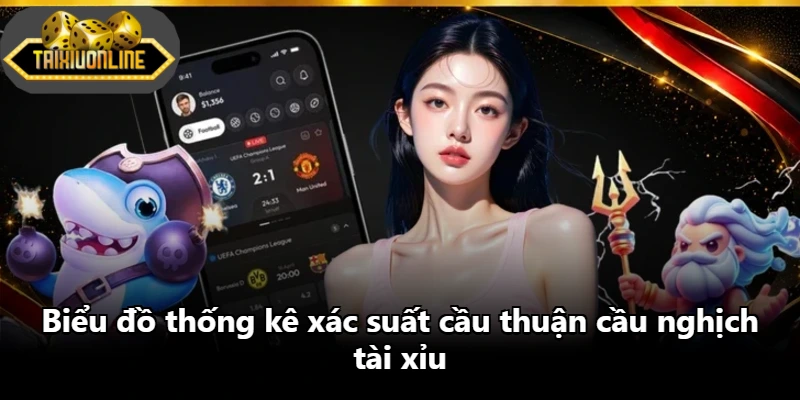 Biểu đồ thống kê xác suất cầu thuận cầu nghịch tài xỉu