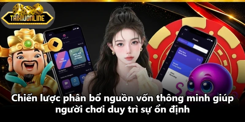 Chiến lược phân bổ nguồn vốn thông minh giúp người chơi duy trì sự ổn định Chiến lược phân bổ nguồn vốn thông minh giúp người chơi duy trì sự ổn định