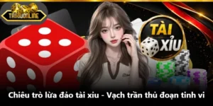 Chiêu Trò Lừa Đảo Tài Xỉu - Vạch Trần Thủ Đoạn Tinh Vi