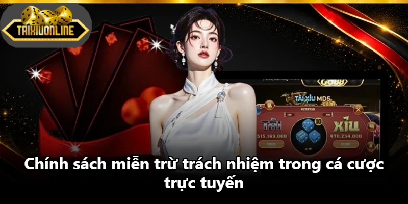 Chính sách miễn trừ trách nhiệm trong cá cược trực tuyến