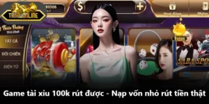Game Tài Xỉu 100k Rút Được - Nạp Vốn Nhỏ Rút Tiền Thật