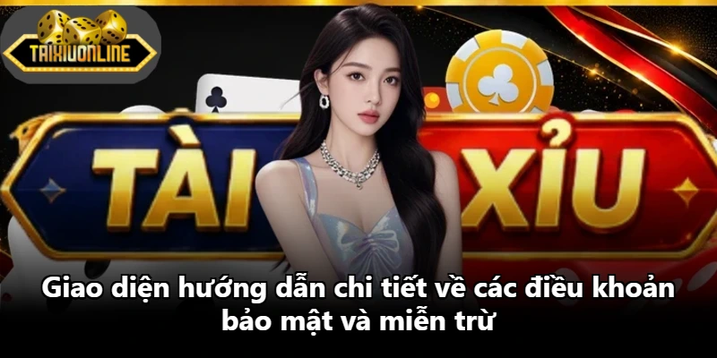 Giao diện hướng dẫn chi tiết về các điều khoản bảo mật và miễn trừ