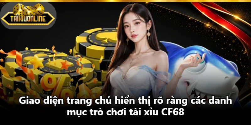 Giao diện trang chủ hiển thị rõ ràng các danh mục trò chơi tài xỉu CF68