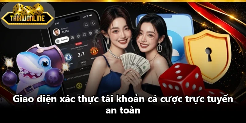 Giao diện xác thực tài khoản cá cược trực tuyến an toàn