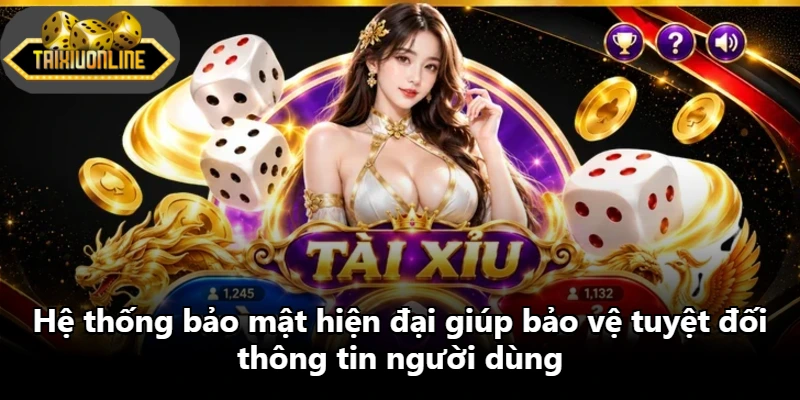Hệ thống bảo mật hiện đại giúp bảo vệ tuyệt đối thông tin người dùng