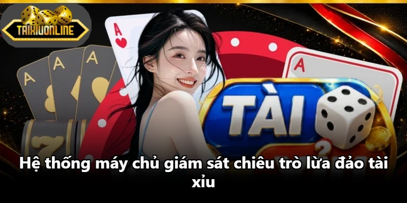 Hệ thống máy chủ giám sát chiêu trò lừa đảo tài xỉu