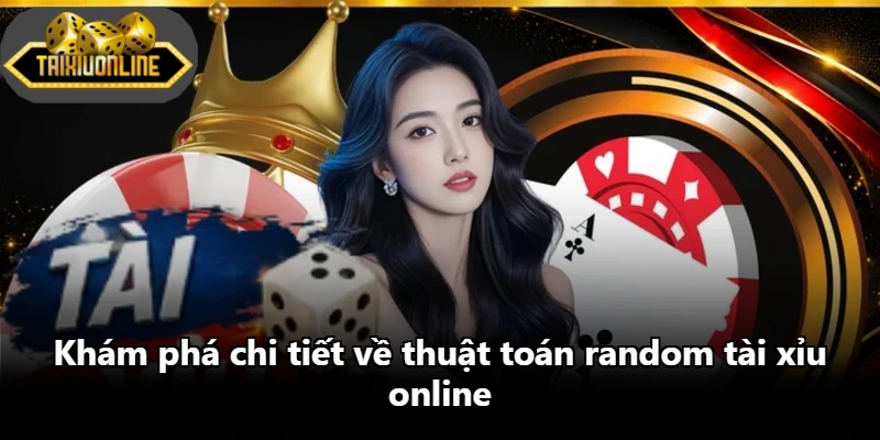 Khám phá chi tiết về thuật toán random tài xỉu online