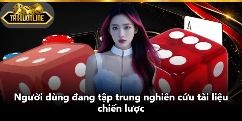 Người dùng đang tập trung nghiên cứu tài liệu chiến lược