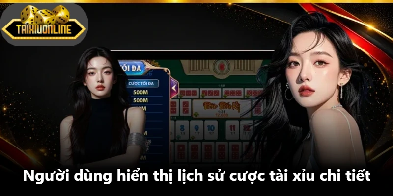 Người dùng hiển thị lịch sử cược tài xỉu chi tiết