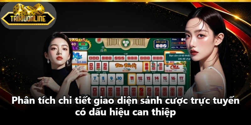 Phân tích chi tiết giao diện sảnh cược trực tuyến có dấu hiệu can thiệp