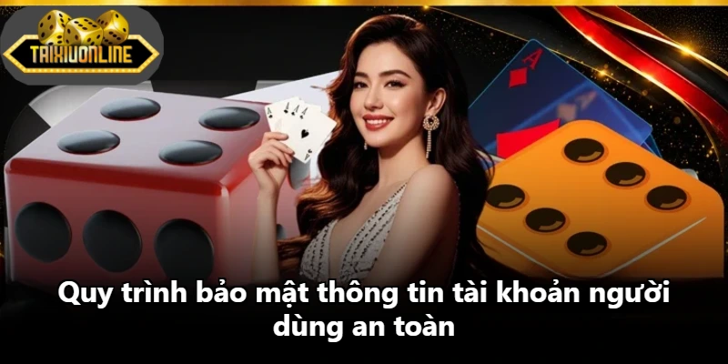 Quy trình bảo mật thông tin tài khoản người dùng an toàn