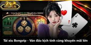 Tài Xỉu Bongvip - Ván Đấu Kịch Tính Cùng Khuyến Mãi Lớn