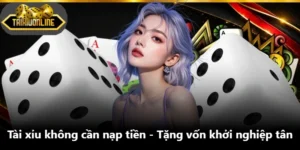 Tài Xỉu Không Cần Nạp Tiền - Tặng Vốn Khởi Nghiệp Tân
