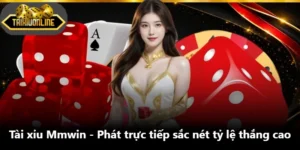Tài Xỉu Mmwin - Phát Trực Tiếp Sắc Nét Tỷ Lệ Thắng Cao