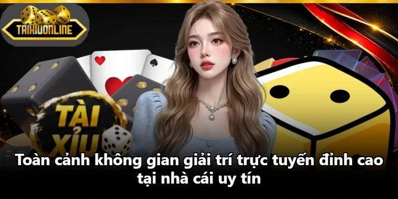 Toàn cảnh không gian giải trí trực tuyến đỉnh cao tại nhà cái uy tín